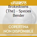 Brokedowns (The) - Species Bender cd musicale di Brokedowns
