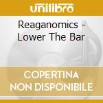 Reaganomics - Lower The Bar cd musicale di Reaganomics