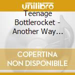Teenage Bottlerocket - Another Way (Deluxe Ed.) cd