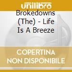 Brokedowns (The) - Life Is A Breeze cd