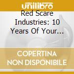 Red Scare Industries: 10 Years Of Your Dumb Bullshit cd musicale