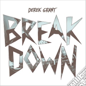 Derek Grant - Breakdown cd musicale di Derek Grant