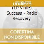 (LP Vinile) Success - Radio Recovery lp vinile di Success