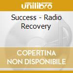Success - Radio Recovery cd