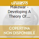 Makewar - Developing A Theory Of Integrity cd musicale di Makewar
