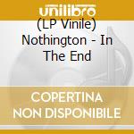 (LP Vinile) Nothington - In The End vinile