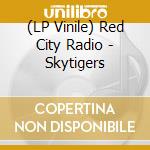 (LP Vinile) Red City Radio - Skytigers vinile