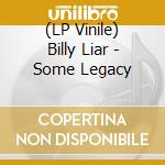 (LP Vinile) Billy Liar - Some Legacy lp vinile