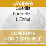 Guerilla Poubelle - L'Ennui cd