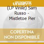 (LP Vinile) Sam Russo - Mistletoe Pier vinile