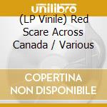 (LP Vinile) Red Scare Across Canada / Various vinile