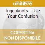 Juggaknots - Use Your Confusion cd
