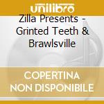 Zilla Presents - Grinted Teeth & Brawlsville cd