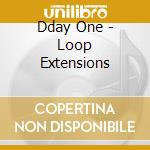 Dday One - Loop Extensions cd