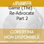 Game (The) - Re-Advocate Part 2 cd