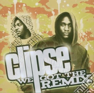 Clipse - We Got The Remix cd musicale di Clipse, The
