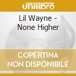 Lil Wayne - None Higher cd