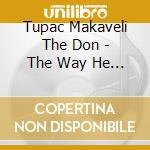 Tupac Makaveli The Don - The Way He Wanted It - Book 2 cd musicale di TUPAC MAKAVELI THE DON