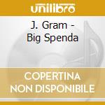 J. Gram - Big Spenda cd