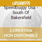 Speedbuggy Usa - South Of Bakersfield cd musicale di Speedbuggy Usa