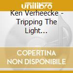 Ken Verheecke - Tripping The Light Fantastic cd