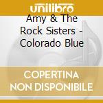 Amy & The Rock Sisters - Colorado Blue cd