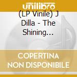 (LP Vinile) J Dilla - The Shining Instrumental (2 Lp) lp vinile di Dilla J