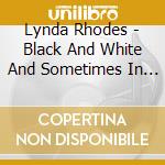 Lynda Rhodes - Black And White And Sometimes In Red cd