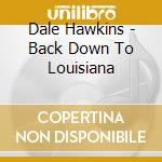 Dale Hawkins - Back Down To Louisiana cd