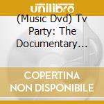 (Music Dvd) Tv Party: The Documentary [Edizione: Stati Uniti] cd