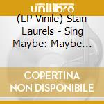 (LP Vinile) Stan Laurels - Sing Maybe: Maybe Shower Original Soundtrack lp vinile di Stan Laurels