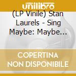 (LP Vinile) Stan Laurels - Sing Maybe: Maybe Shower Original Soundtrack vinile