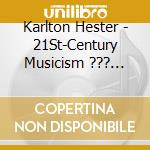 Karlton Hester - 21St-Century Musicism ??? Compositions By Karlton E. Hester cd