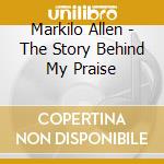 Markilo Allen - The Story Behind My Praise