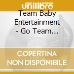 Team Baby Entertainment - Go Team Baby cd