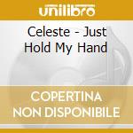 Celeste - Just Hold My Hand cd