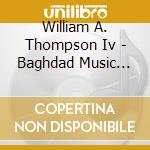 William A. Thompson Iv - Baghdad Music Journal cd musicale di William A. Thompson Iv