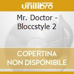 Mr. Doctor - Bloccstyle 2 cd musicale di Mr. Doctor