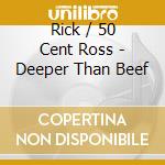 Rick / 50 Cent Ross - Deeper Than Beef cd