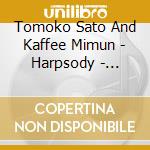 Tomoko Sato And Kaffee Mimun - Harpsody - Contemporary Music For Two Harps cd musicale di Tomoko Sato And Kaffee Mimun