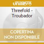 Threefold - Troubador cd musicale di Threefold