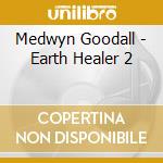 Medwyn Goodall - Earth Healer 2 cd musicale di Medwyn Goodall