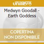 Medwyn Goodall - Earth Goddess cd musicale di Medwyn Goodall