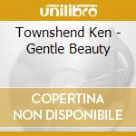 Townshend Ken - Gentle Beauty cd