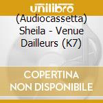 (Audiocassetta) Sheila - Venue Dailleurs (K7) cd