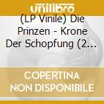 (LP Vinile) Die Prinzen - Krone Der Schopfung (2 Lp) vinile