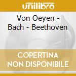 Von Oeyen - Bach - Beethoven cd