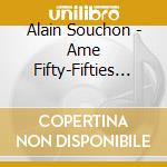 Alain Souchon - Ame Fifty-Fifties (Edition Limitee) cd musicale