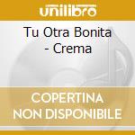Tu Otra Bonita - Crema cd