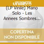 (LP Vinile) Mano Solo - Les Annees Sombres (2 Lp) lp vinile